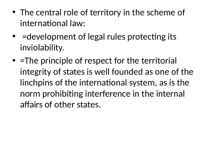 • The central role of territory in the scheme of international law:  • 