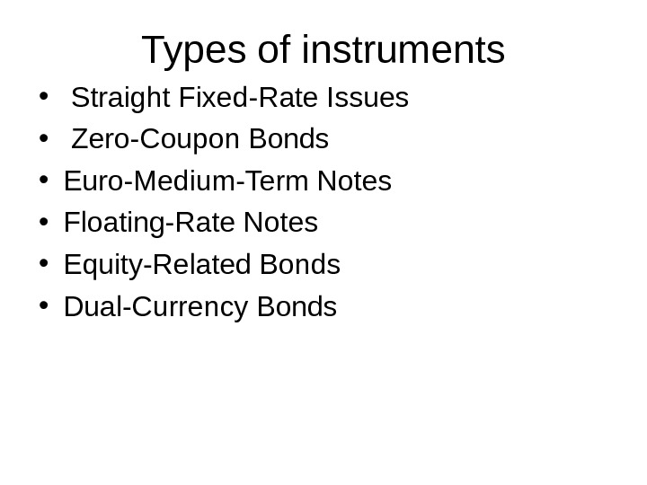 Types of instruments •  Straight Fixed-Rate Issues  •  Zero-Coupon Bonds  • Euro-Medium-Term