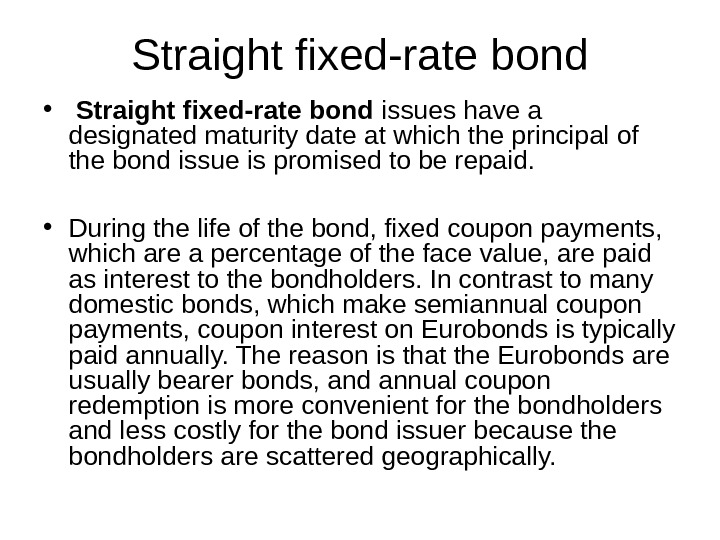 Straight fixed-rate bond •  Straight fixed-rate bond issues have a designated maturity date at which