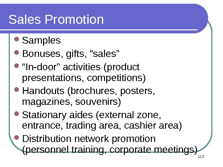 Sales Promotion Samples  Bonuses, gifts, “sales” “ In-door” activities (product presentations, competitions) Handouts (brochures, posters,