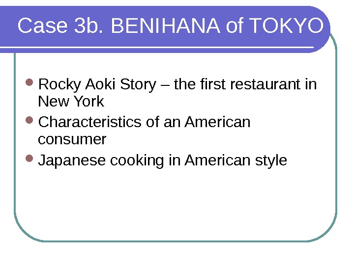 Case 3 b. BENIHANA of TOKYO Rocky Aoki Story – the first restaurant in New York
