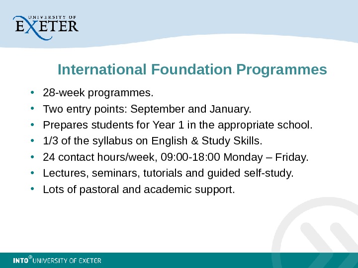 International Foundation Programmes • 28 -week programmes.  • Two entry points: September and January. 