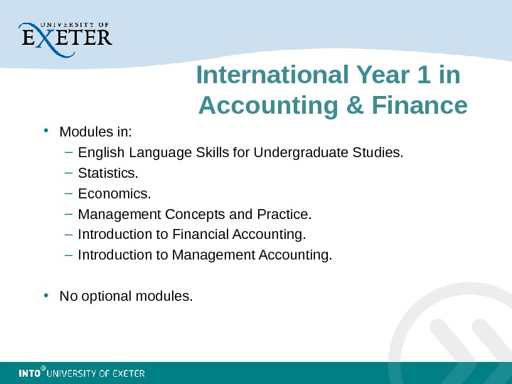 International Year 1 in Accounting & Finance • Modules in: – English Language Skills for Undergraduate