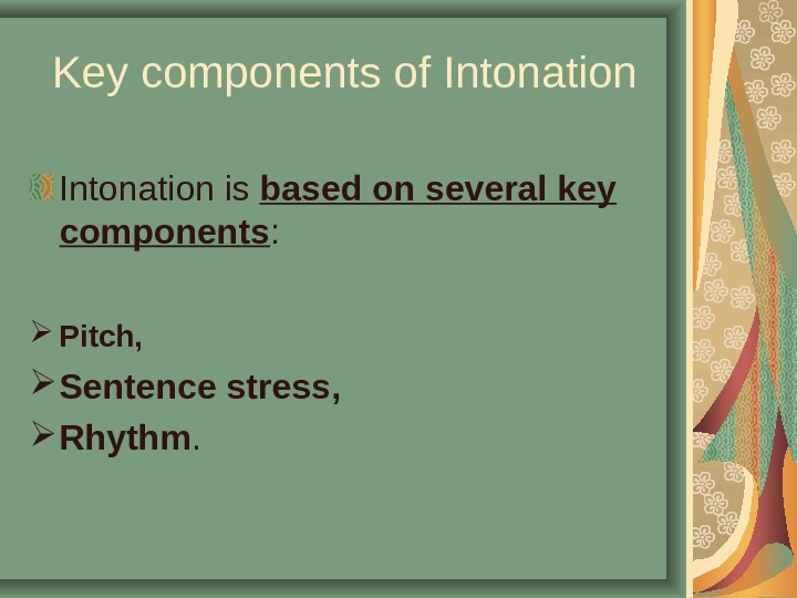 Key components of Intonation is based on several key components :  P itch, S entence
