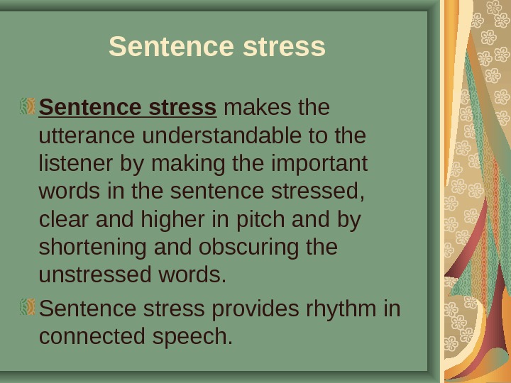 Sentence stress makes the utterance understandable to the listener by making the important words in the