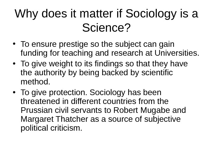   Why does it matter if Sociology is a Science?  • To ensure prestige