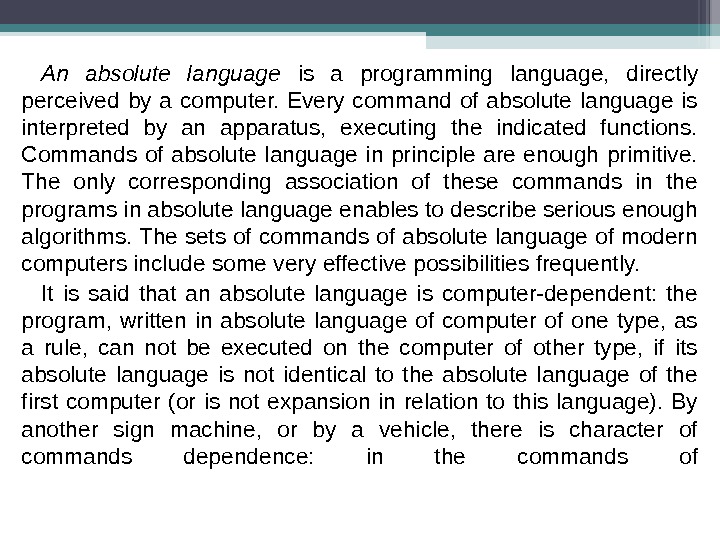 An absolute language is a programming language,  directly perceived by a computer.  Every command