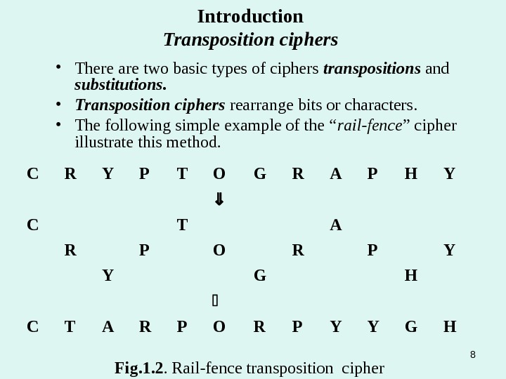  • There are two basic types of ciphers transpositions and substitutions.  • Transposition ciphers