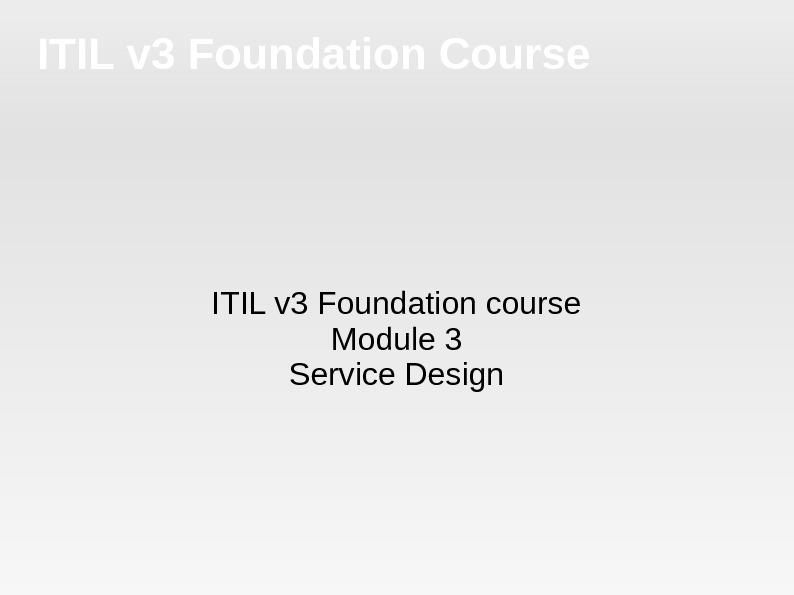 ITIL v 3 Foundation Course ITIL v 3 Foundation course Module 3 Service Design 