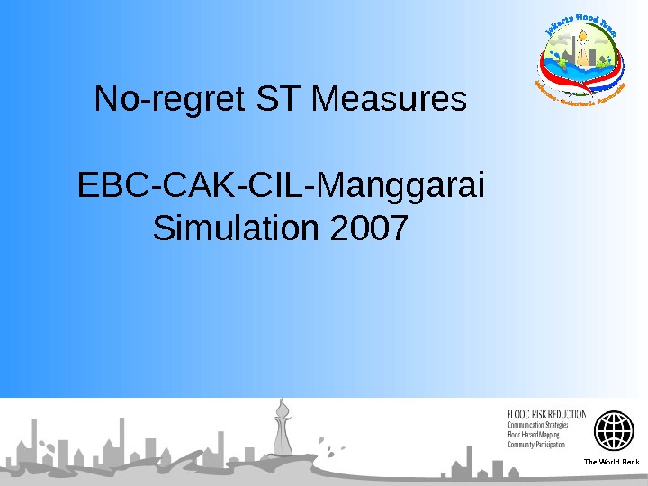  No-regret ST Measures  EBC-CAK-CIL-Manggarai  Simulation 2007 The World Bank 