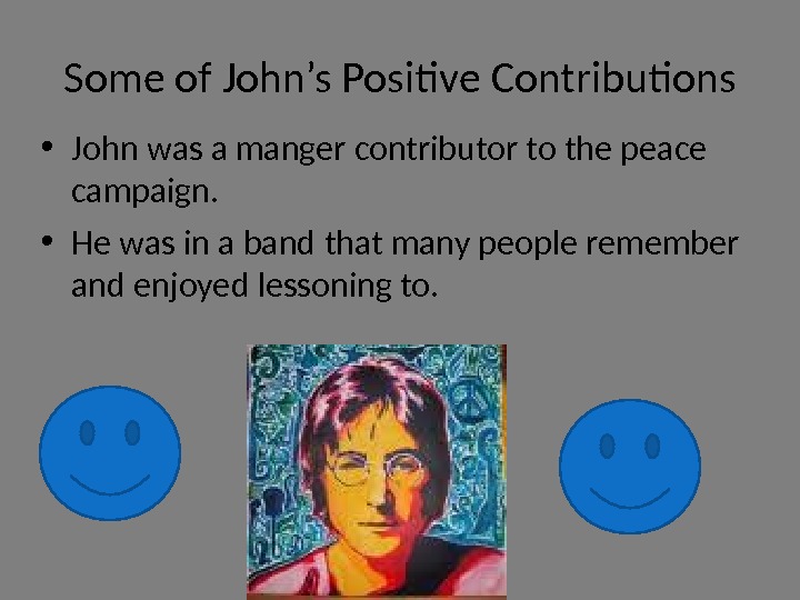 Some of John’s Positive Contributions • John was a manger contributor to the peace campaign. 