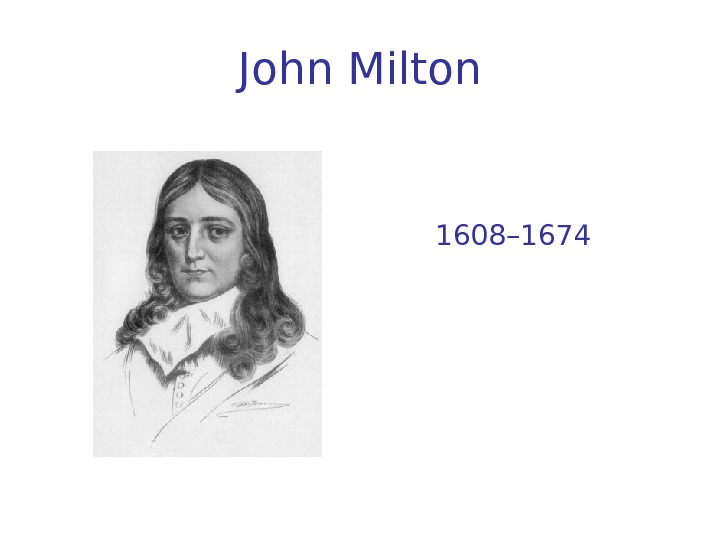   John Milton 1608– 1674 