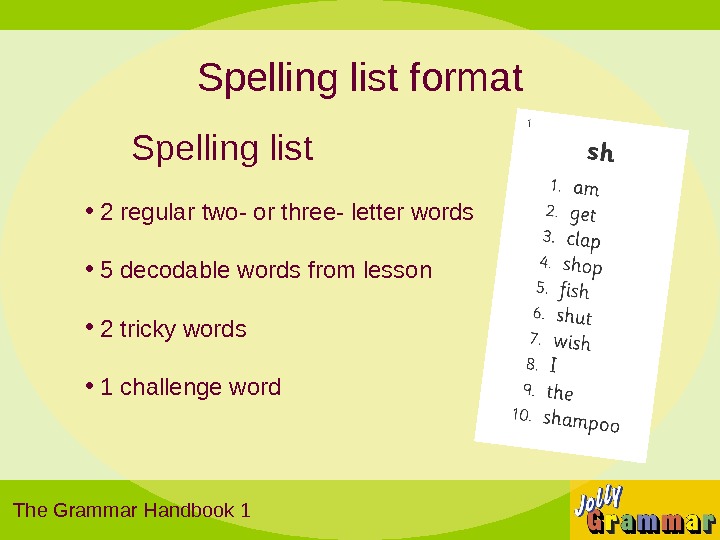  Spelling list •  2 regular two- or three- letter words •  5 decodable
