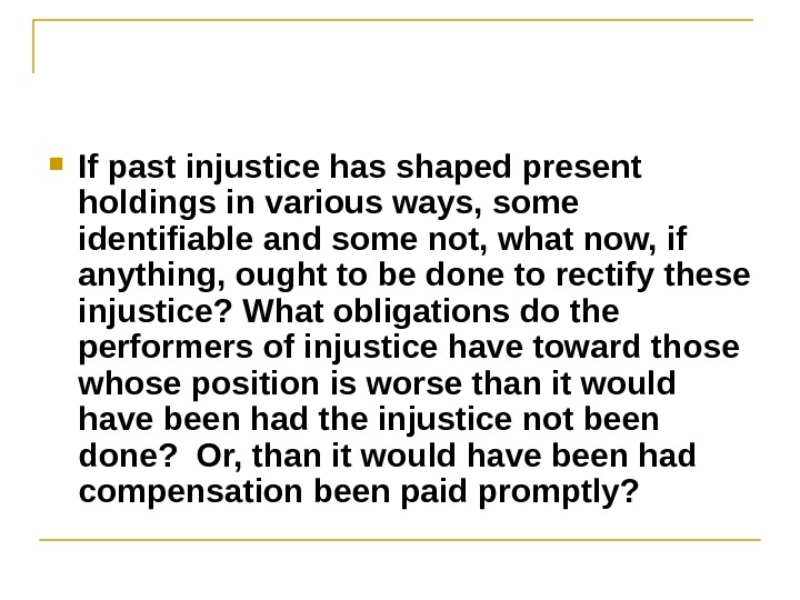  If past injustice has shaped present holdings in various ways, some identifiable and some not,