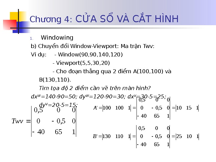   Chương 4:  CỬA SỔ VÀ CẮT HÌNH 1. Windowing b) Chuyển đổi Window-Viewport:
