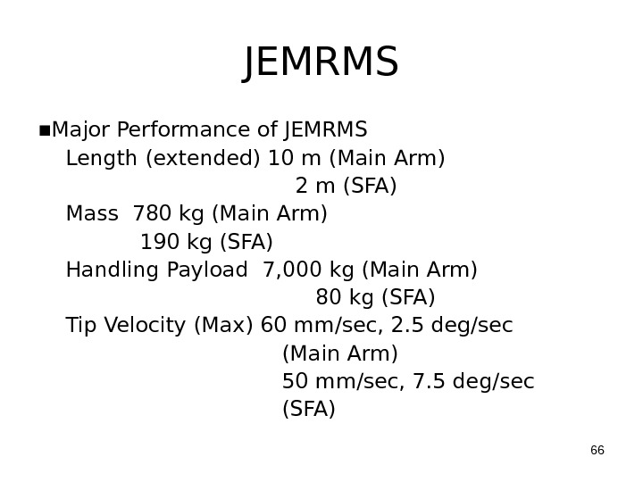 JEMRMS ■ Major Performance of JEMRMS Length (extended) 10 m (Main Arm)    2