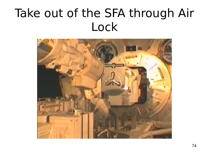 Take out of the SFA through Air Lock 74 