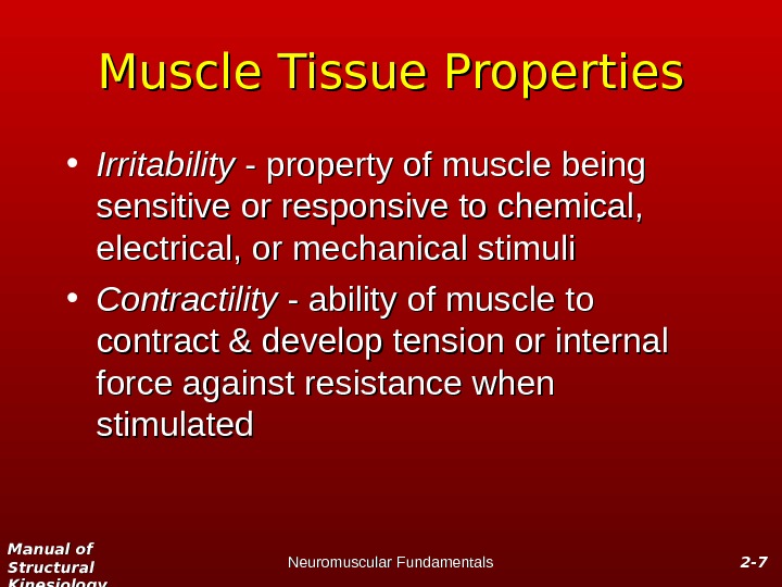 Manual of Structural Kinesiology Neuromuscular Fundamentals 2 -2 - 77 Muscle Tissue Properties • Irritability -