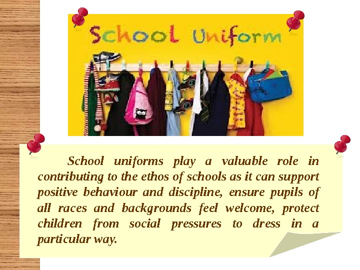  School uniforms play a valuable role in contributing to the ethos of schools as it