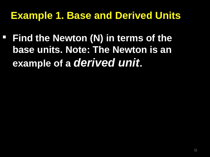 Example 1. Base and Derived Units Find the Newton (N) in terms of the base units.