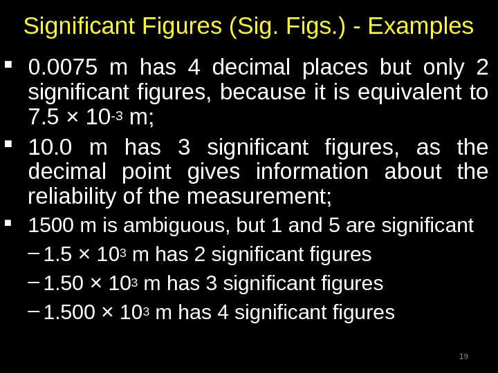 Significant Figures (Sig. Figs. ) - Examples 0. 0075 m has 4 decimal places but only
