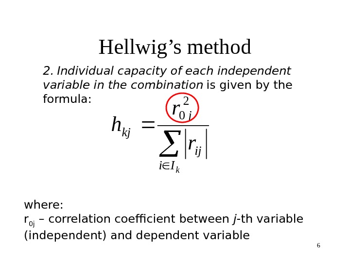 6 Hellwig’s method 2.  Individual capacity of each independent variable in the combination  is