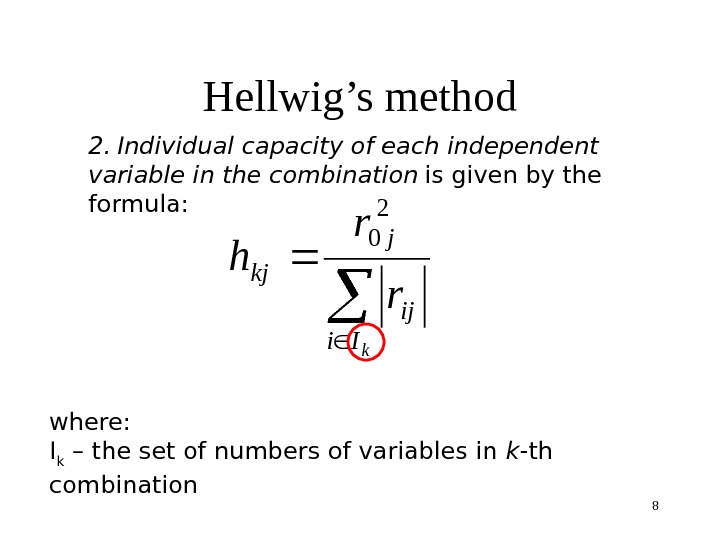 8 Hellwig’s method 2.  Individual capacity of each independent variable in the combination  is