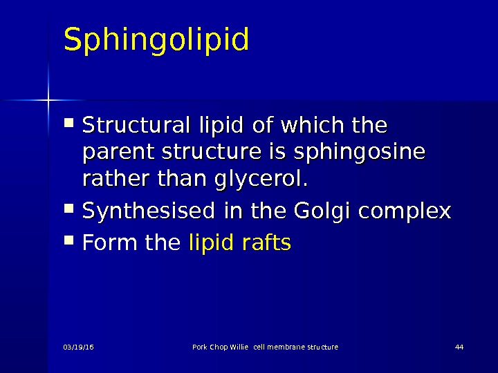 Sphingolipid  Structural lipid of which the parent structure is sphingosine rather than glycerol.  Synthesised