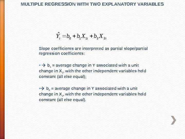 Slope coefficients are interpreted as partial slope/partial regression coefficients:  b 1 = average change in