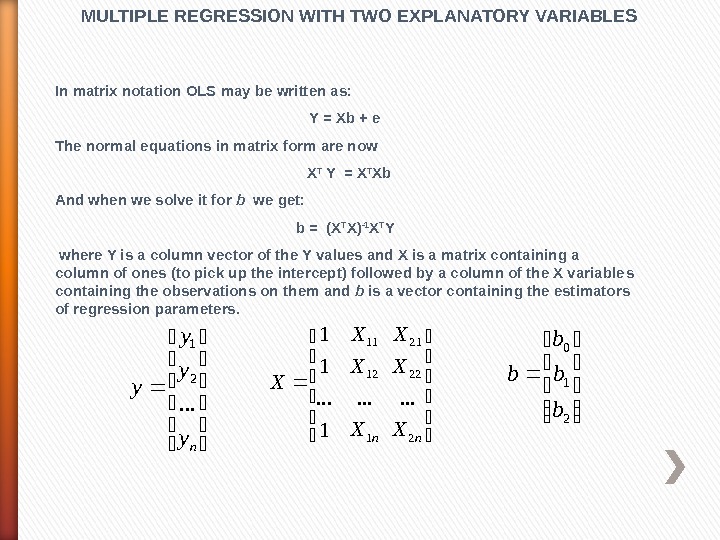 In matrix notation OLS may be written as: Y = Xb + e The normal equations