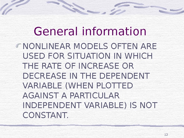 12 General information NON LINEAR MODELS OFTEN ARE USED FOR SITUATION IN WHICH THE RATE OF