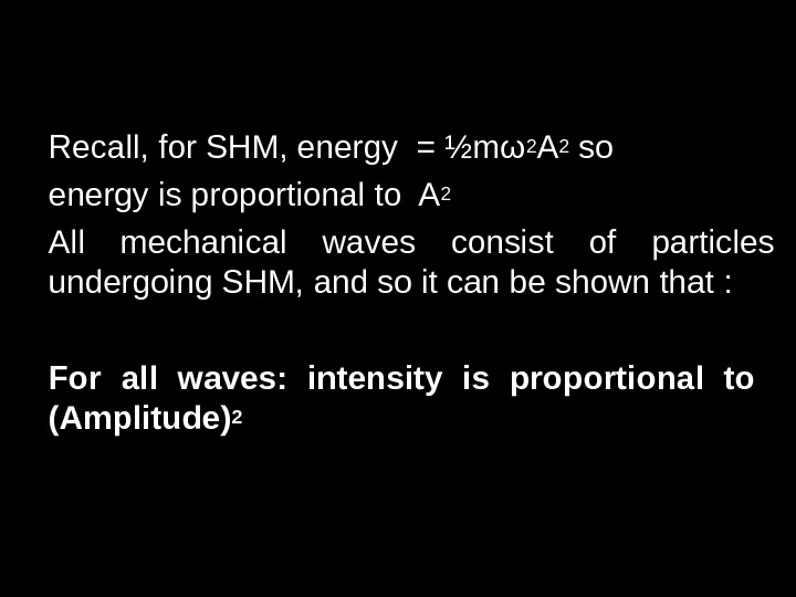 Recall, for SHM, energy = ½mω 2 A 2 so energy is proportional to A 2
