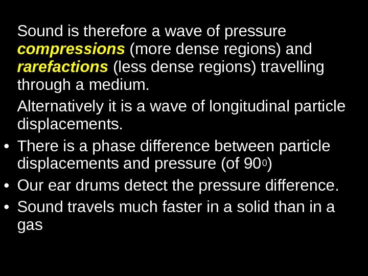 Sound is therefore a wave of pressure compressions (more dense regions) and rarefactions  (less dense