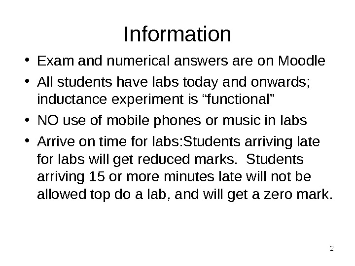 Information • Exam and numerical answers are on Moodle • All students have labs today and