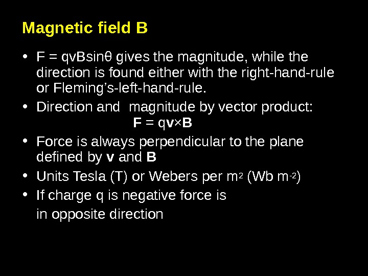 4 Magnetic field B • F = qv. Bsin θ gives the magnitude, while the direction
