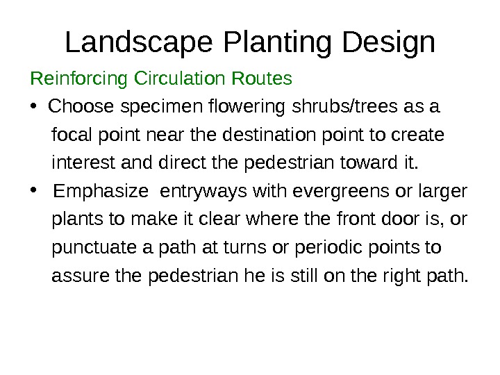 Landscape Planting Design Reinforcing Circulation Routes • Choose specimen flowering shrubs/trees as a  focal point