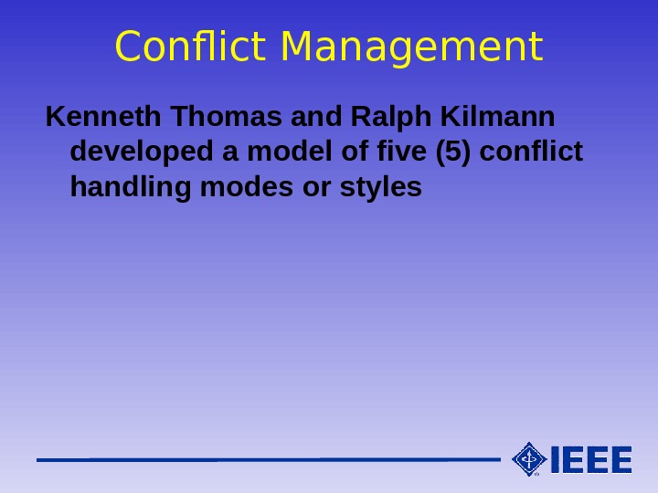 Conflict Management Kenneth Thomas and Ralph Kilmann  developed a model of five (5) conflict handling