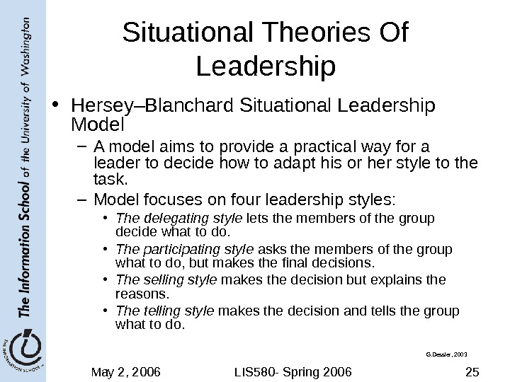 May 2, 2006 LIS 580 - Spring 2006 25 Situational Theories Of Leadership • Hersey–Blanchard Situational