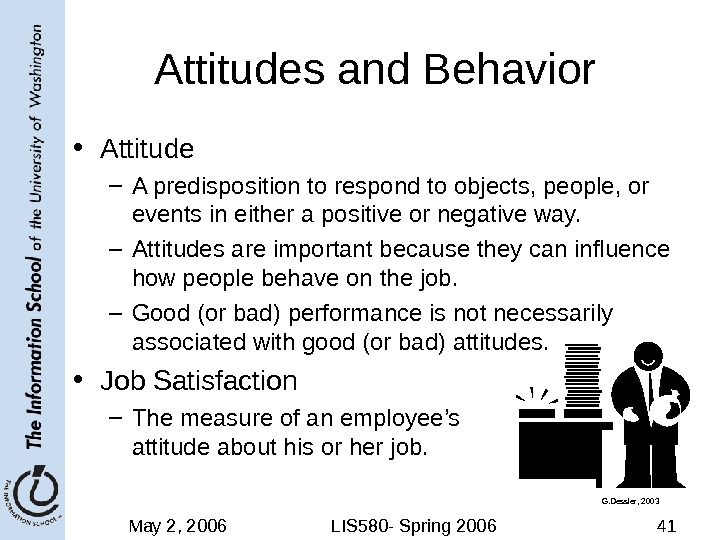 May 2, 2006 LIS 580 - Spring 2006 41 Attitudes and Behavior • Attitude – A