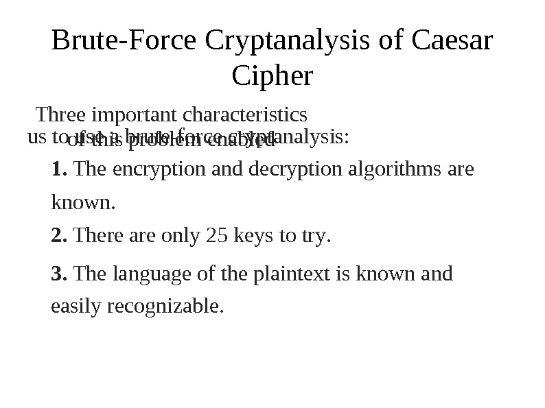 Brute-Fo r ce Cryptana l ysis of Caesar Cipher Three impor t a nt  ch