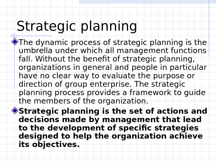   Strategic planning  The dynamic process of strategic planning is the umbrella under which