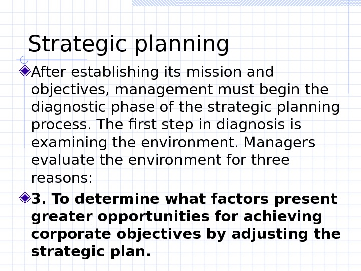   Strategic planning  After establishing its mission and objectives, management must begin the diagnostic