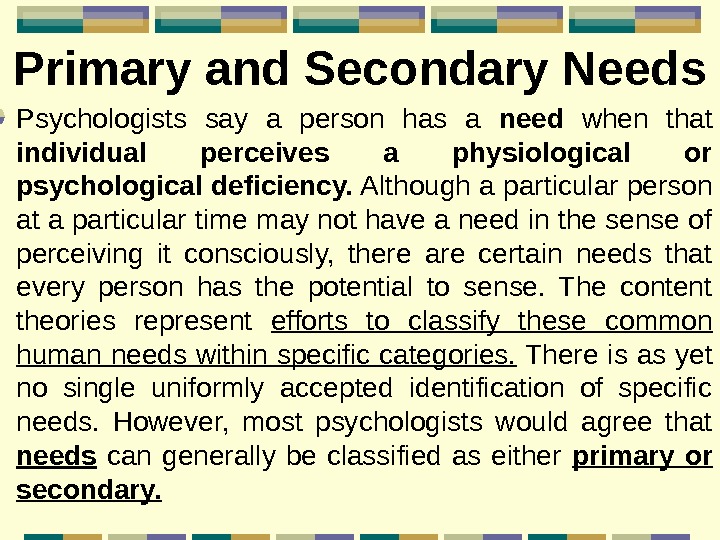   Primary and Secondary Needs Psychologists say a person has a need  when that