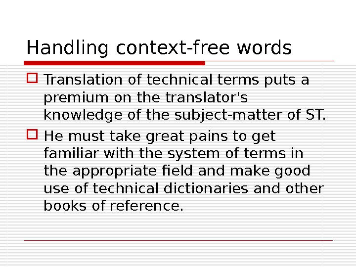 Handling context-free words Translation of technical terms puts a premium on the translator's knowledge of the
