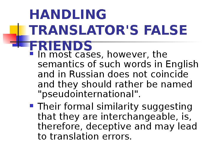 HANDLING TRANSLATOR'S FALSE FRIENDS In most cases, however, the semantics of such words in English and