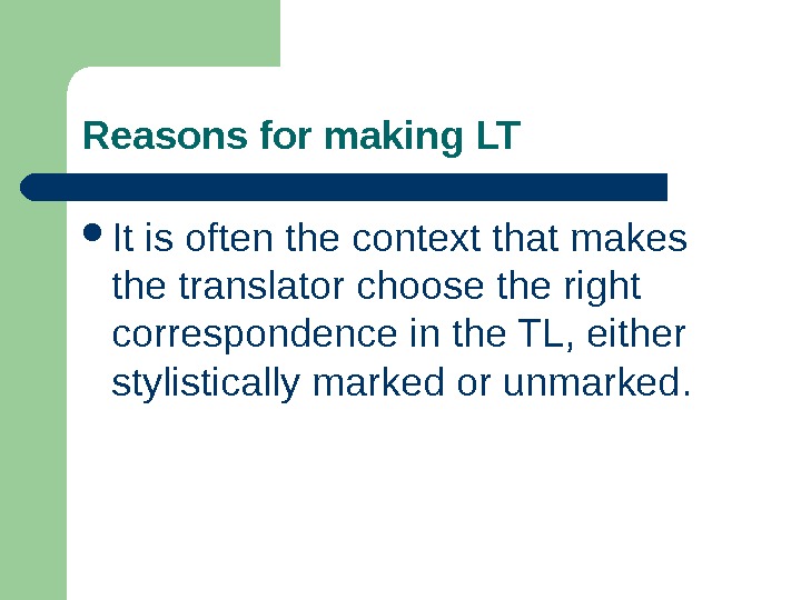Reasons for making LT It is often the context that makes the translator choose the right