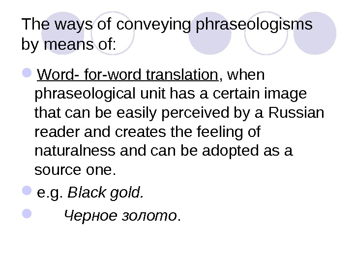 The ways of conveying phraseologisms by means of:  Word- for-word translation , when phraseological unit