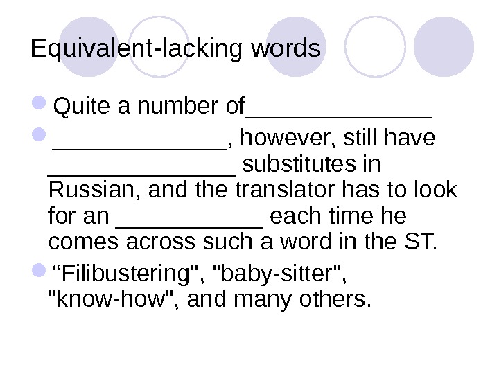 Equivalent-lacking words Quite a number of_______, however, still have _______ substitutes in Russian, and the translator