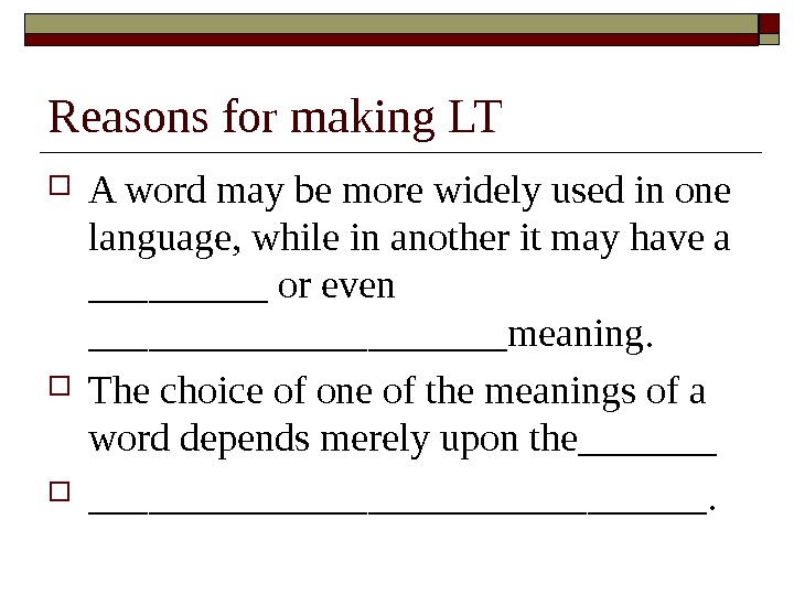 Reasons for making LT A word may be more widely used in one language, while in