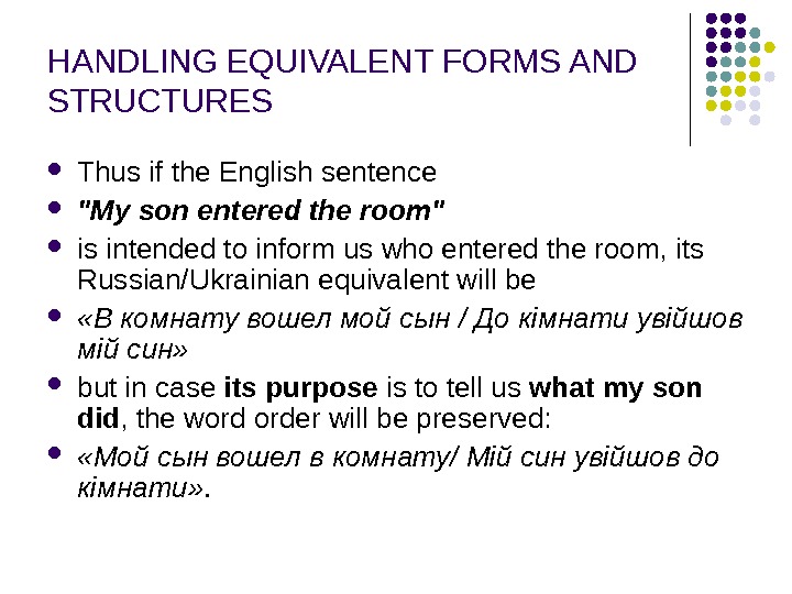 HANDLING EQUIVALENT FORMS AND STRUCTURES Thus if the English sentence  My son entered the room